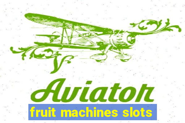 fruit machines slots