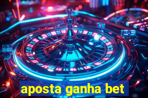 aposta ganha bet