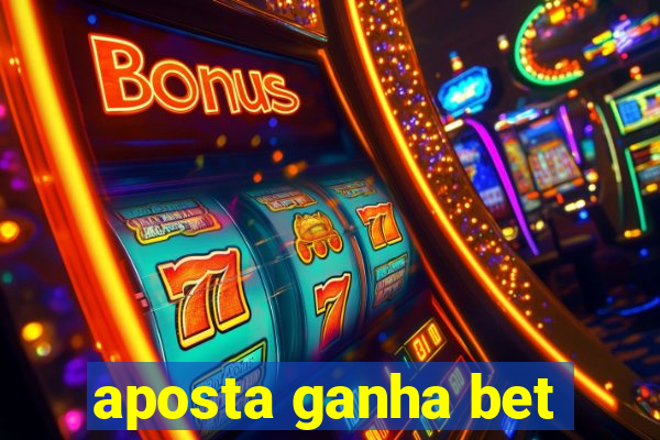 aposta ganha bet