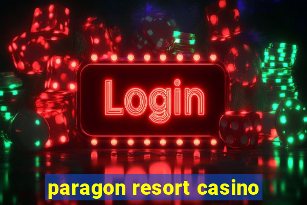 paragon resort casino