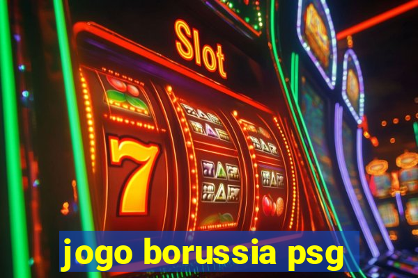 jogo borussia psg