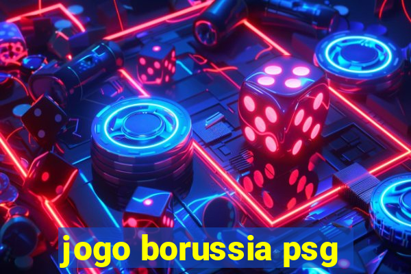 jogo borussia psg