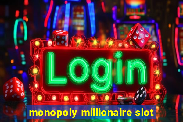 monopoly millionaire slot