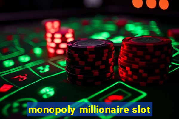 monopoly millionaire slot