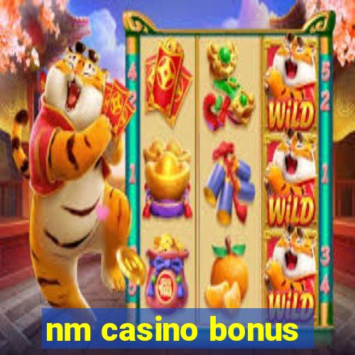 nm casino bonus