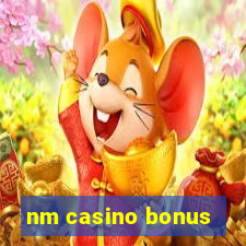 nm casino bonus