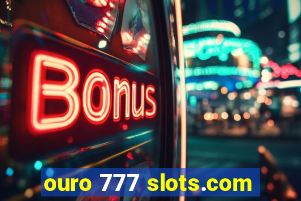 ouro 777 slots.com