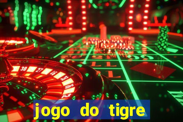 jogo do tigre ganhar dinheiro