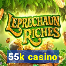 55k casino