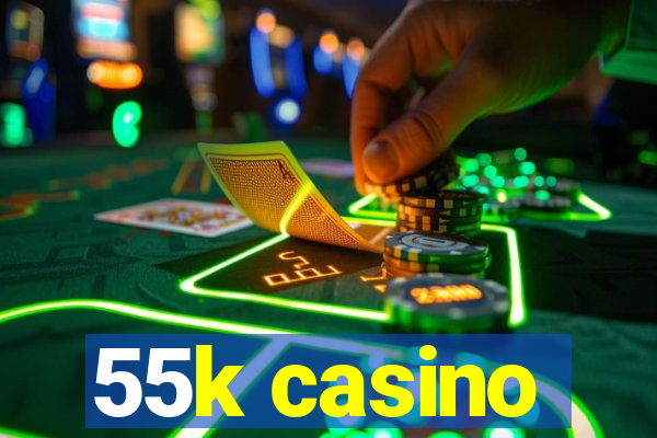 55k casino