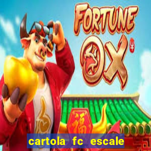 cartola fc escale seu time