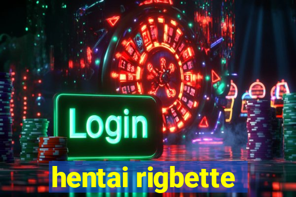 hentai rigbette