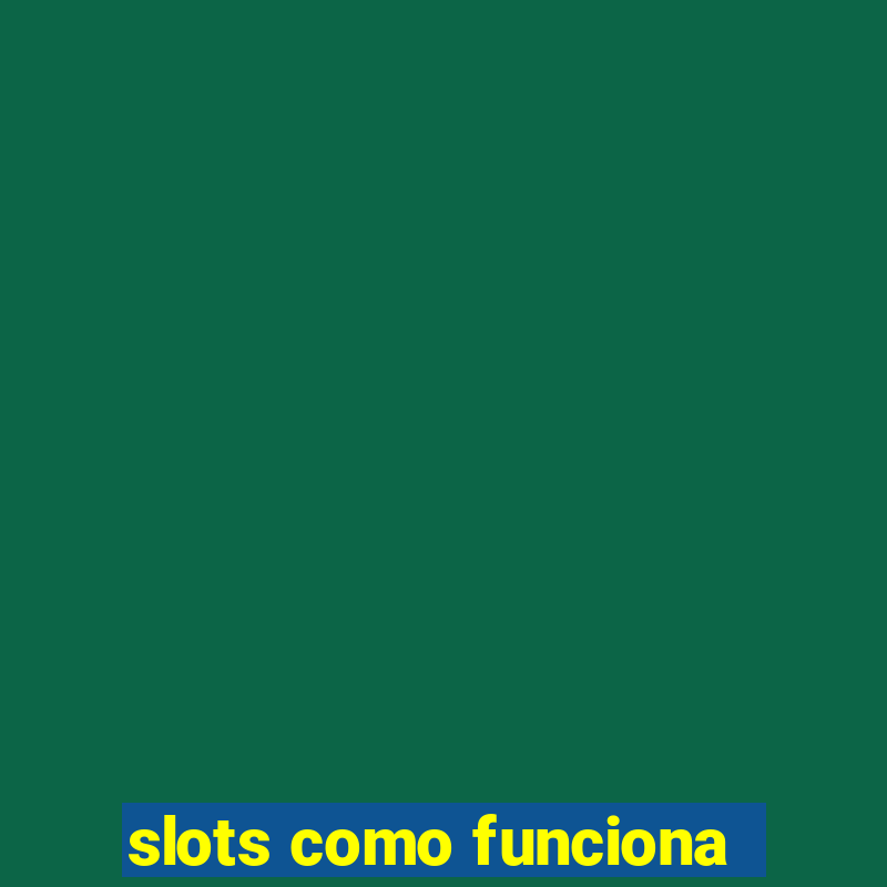 slots como funciona