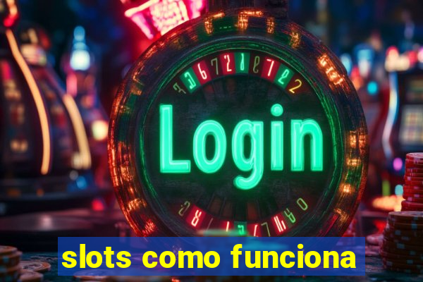 slots como funciona