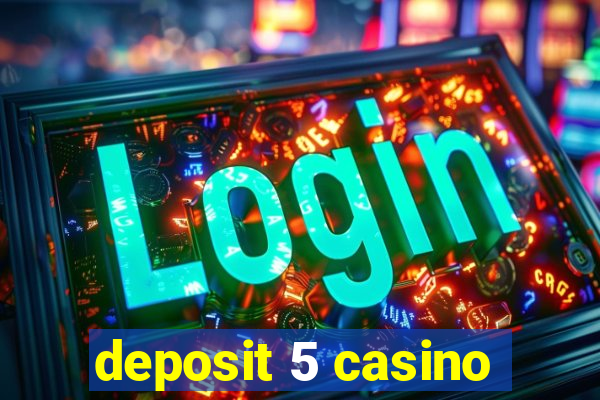 deposit 5 casino