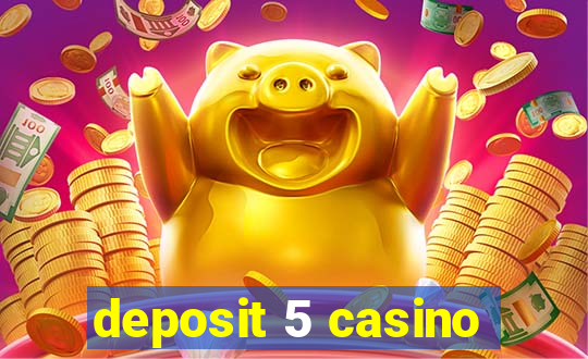 deposit 5 casino