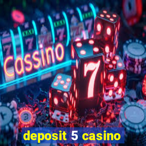 deposit 5 casino