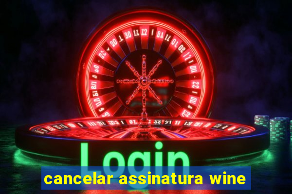 cancelar assinatura wine