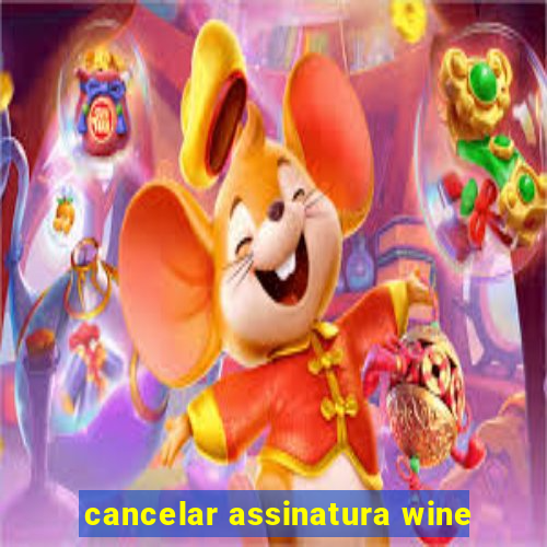 cancelar assinatura wine