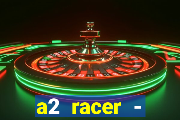 a2 racer - riscando o asfalto assistir