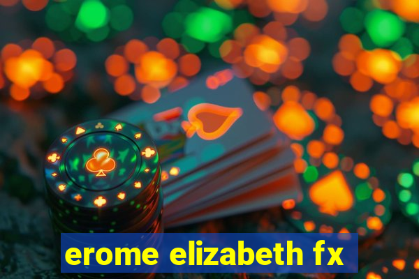 erome elizabeth fx