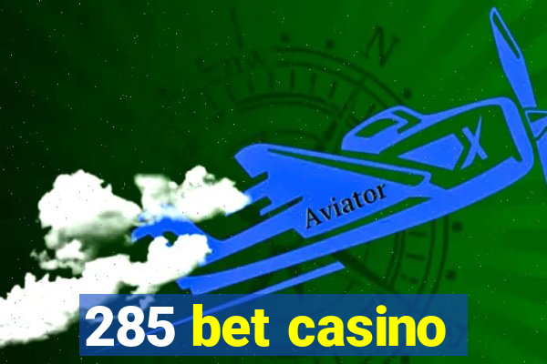 285 bet casino