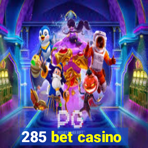 285 bet casino