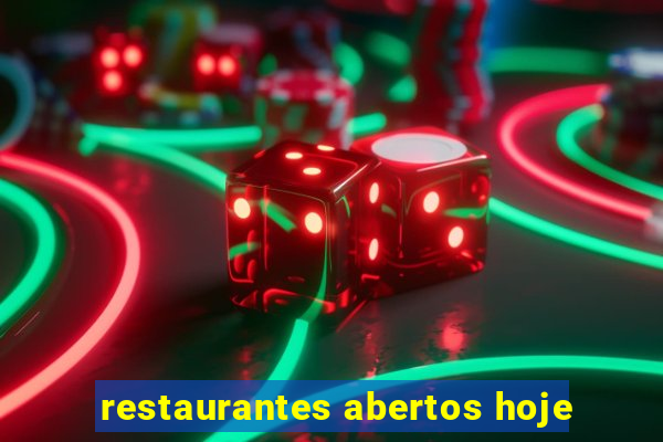 restaurantes abertos hoje