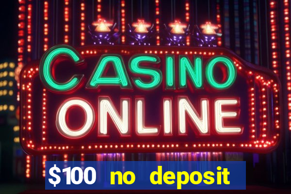 $100 no deposit bonus casino