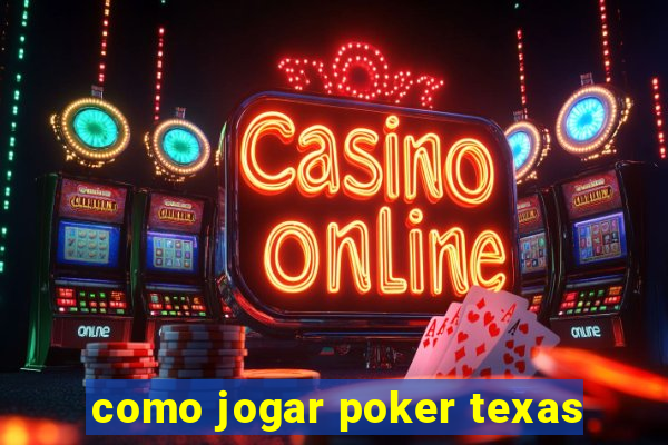 como jogar poker texas