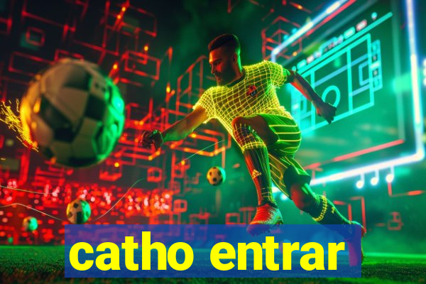 catho entrar