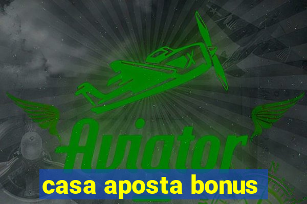 casa aposta bonus