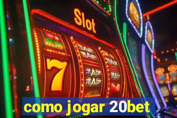 como jogar 20bet