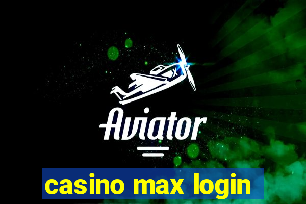 casino max login