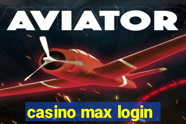 casino max login