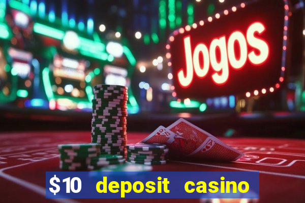 $10 deposit casino real money