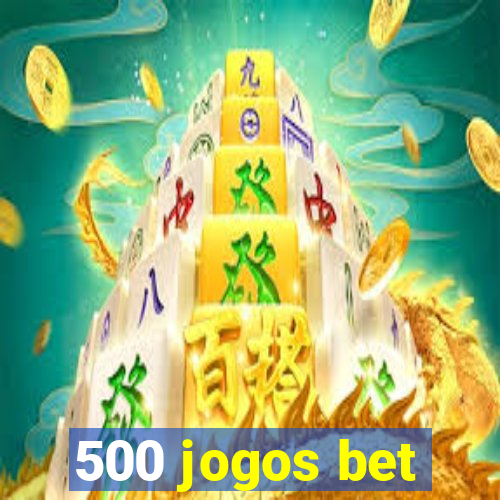 500 jogos bet