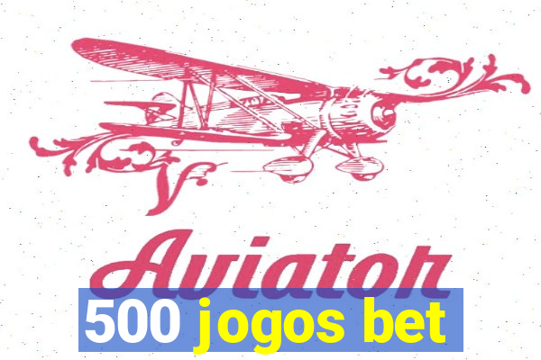 500 jogos bet