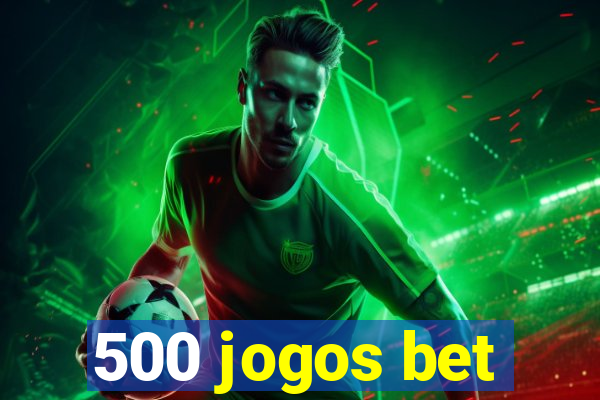 500 jogos bet