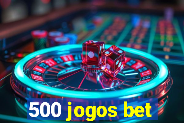 500 jogos bet