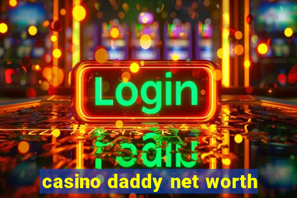 casino daddy net worth