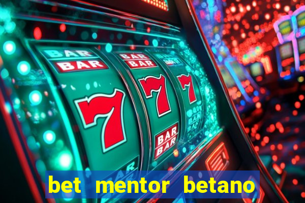 bet mentor betano é confiável