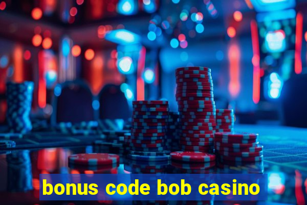 bonus code bob casino