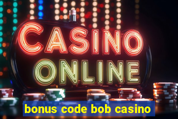 bonus code bob casino