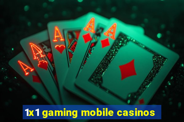 1x1 gaming mobile casinos