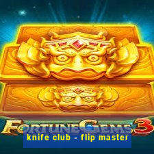 knife club - flip master