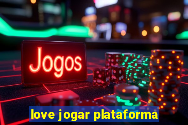 love jogar plataforma