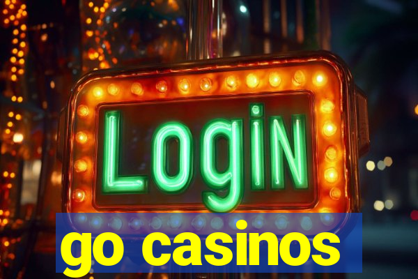 go casinos