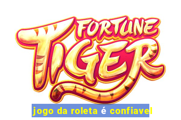 jogo da roleta é confiavel