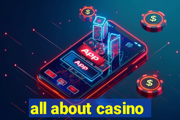 all about casino